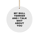 Bull Terrier Dog Gifts, Funny Quote Circle Ornament for Men, Women, Friends, or Family Christmas Unique Gifts from Friends, Loved Ones, or Coworkers - Image 1